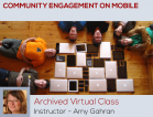 [Archived Virtual Class, February 2013] Community Engagement on Mobile