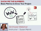 [Archived Webinar, April 2013] Show Me the Numbers: Basic Metrics to Grow Your Project