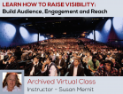 [Archived Virtual Class, April 2013] Learn How To Raise Visibility: Build Audience, Engagement and Reach
